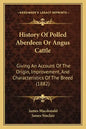 History Of Polled Aberdeen Or Angus Cattle: Giving An Account Of The Origin, Improvement, And Characteristics Of The Breed (1882) - Paperback
