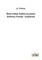 West Indian Fables by James Anthony Froude - Explained - Paperback