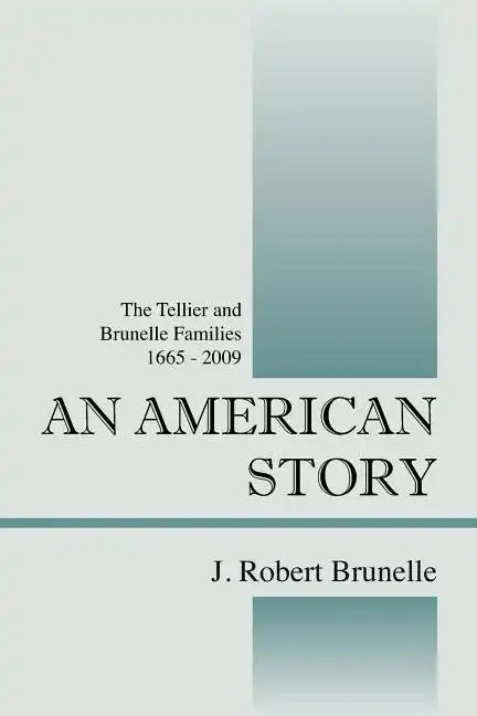 An American Story: The Tellier and Brunelle Families 1665 - 2009 - Paperback