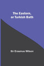 The Eastern, Or Turkish Bath - Paperback