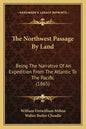The Northwest Passage By Land: Being The Narrative Of An Expedition From The Atlantic To The Pacific (1865) - Paperback