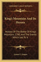 King's Mountain And Its Heroes: History Of The Battle Of King's Mountain, 1780, And The Events Which Led To It - Paperback