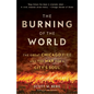 The Burning of the World: The Great Chicago Fire and the War for a City's Soul - Paperback