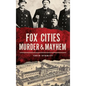 Fox Cities Murder & Mayhem - Hardcover