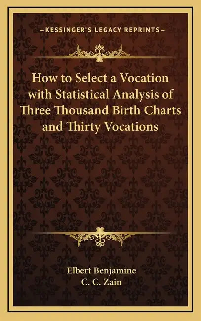How to Select a Vocation with Statistical Analysis of Three Thousand Birth Charts and Thirty Vocations - Hardcover