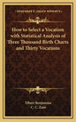How to Select a Vocation with Statistical Analysis of Three Thousand Birth Charts and Thirty Vocations - Hardcover