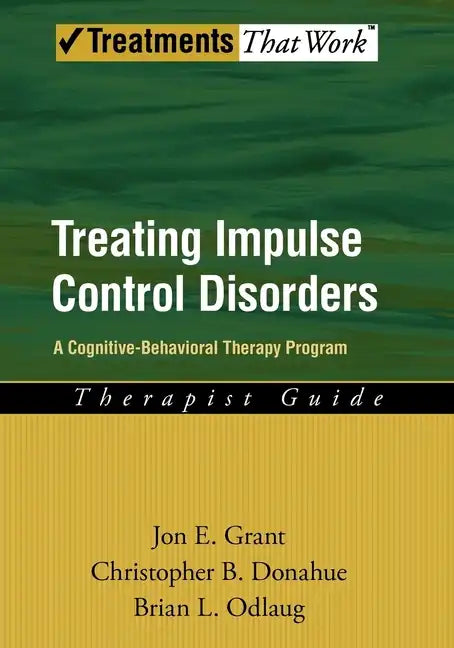 Treating Impulse Control Disorders: A Cognitive-Behavioral Therapy Program, Therapist Guide - Paperback