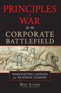 Principles of War for the Corporate Battlefield: Warfighting Lessons for Business Leaders - Hardcover