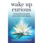 Wake Up Curious: The Wacuri Method of Five Minutes a Day Meditation for Individual and Collective Health, Wealth and Happiness - Paperback