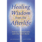 Healing Wisdom from the Afterlife: How to Communicate with the Spirit World - Paperback