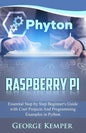 Raspberry Pi: Essential Step by Step Beginner's Guide with Cool Projects And Programming Examples in Python - Paperback