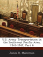 U.S. Army Transportation in the Southwest Pacific Area, 1941-1947, Part 6 - Paperback