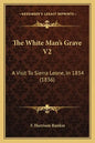 The White Man's Grave V2: A Visit To Sierra Leone, In 1834 (1836) - Paperback