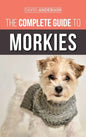 The Complete Guide to Morkies: Everything a new dog owner needs to know about the Maltese x Yorkie dog breed - Hardcover