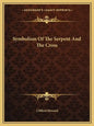 Symbolism of the Serpent and the Cross - Paperback