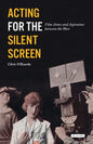 Acting for the Silent Screen: Film Actors and Aspiration Between the Wars - Paperback