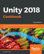 Unity 2018 Cookbook: Over 160 recipes to take your 2D and 3D game development to the next level - Paperback