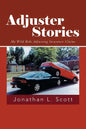 Adjuster Stories: My Wild Ride Adjusting Insurance Claims - Paperback