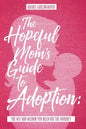 The Hopeful Mom's Guide to Adoption: The Wit & Wisdom You Need for the Journey - Paperback