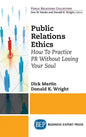Public Relations Ethics: How To Practice PR Without Losing Your Soul - Hardcover