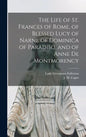 The Life of St. Frances of Rome, of Blessed Lucy of Narni, of Dominica of Paradiso, and of Anne De Montmorency [microform] - Hardcover