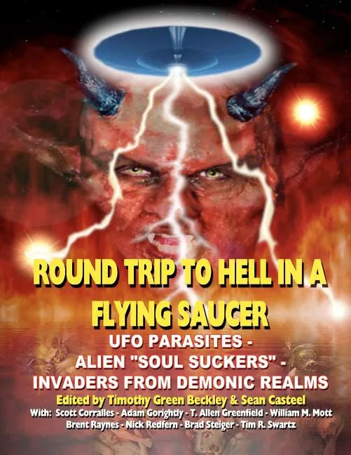 Round Trip To Hell In A Flying Saucer: UFO Parasites - Alien Soul Suckers - Invaders From Demonic Realms - Paperback