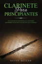 Clarinete Para Principiantes: Guía avanzada de música y canciones de primer nivel para tocar con un clarinete - Paperback