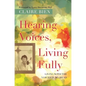 Hearing Voices, Living Fully: Living with the Voices in My Head - Paperback