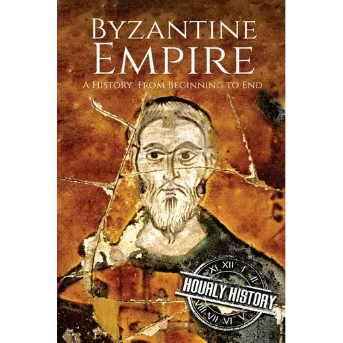 Byzantine Empire: A History From Beginning to End - Paperback