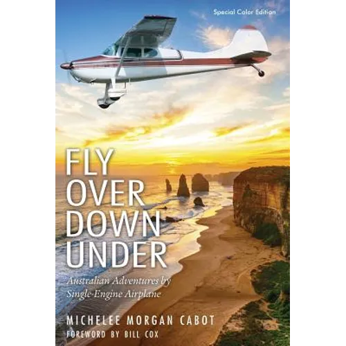 Fly Over Down Under: Australian Adventures by Single-Engine Airplane - Hardcover