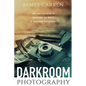 Darkroom Photography: The Complete Guide to Mastering The Basics of Darkroom Photography - Paperback