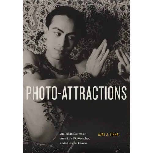 Photo-Attractions: An Indian Dancer, an American Photographer, and a German Camera - Hardcover
