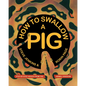 How to Swallow a Pig: Step-By-Step Advice from the Animal Kingdom - Paperback