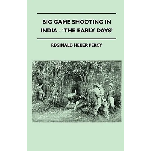 Big Game Shooting In India - 'The Early Days' - Paperback