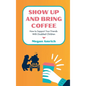 Show Up and Bring Coffee: How to Support Your Friends With Disabled Children - Hardcover