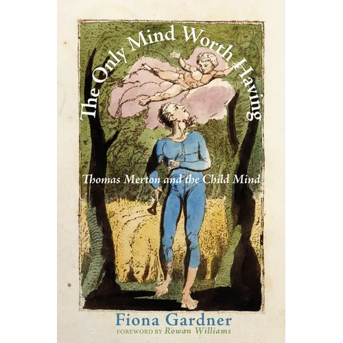 The Only Mind Worth Having: Thomas Merton and the Child Mind - Hardcover