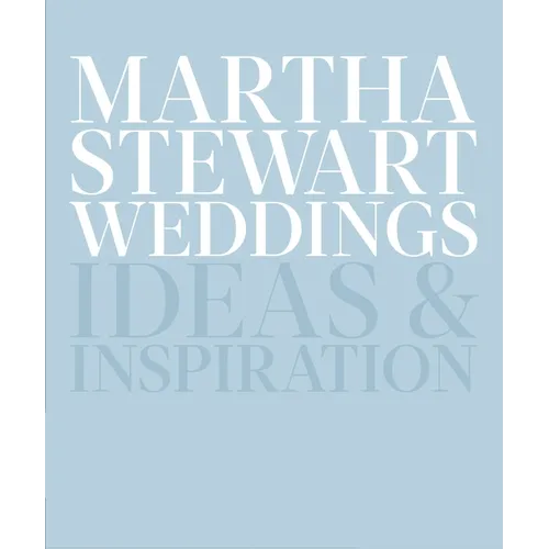 Martha Stewart Weddings: Ideas and Inspiration - Hardcover