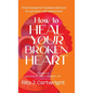 How to Heal Your Broken Heart - Hardcover