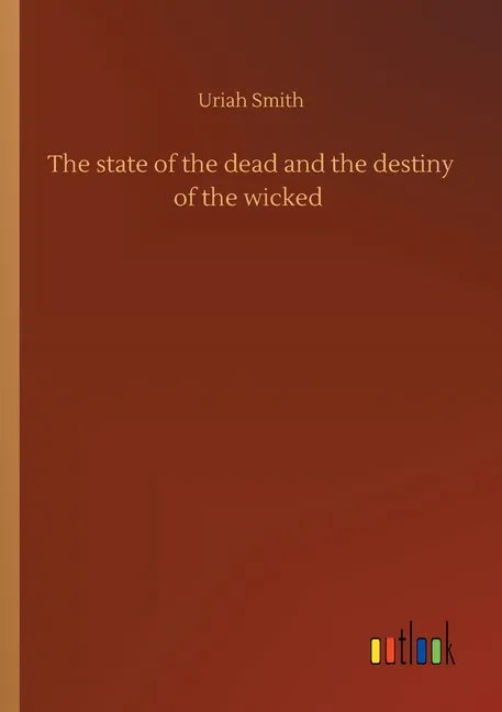 The state of the dead and the destiny of the wicked - Paperback