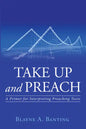 Take Up and Preach: A Primer for Interpreting Preaching Texts - Paperback
