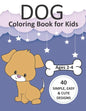 Dog Coloring Book for Kids Ages 2-4: Simple Coloring Books for Toddlers, Preschool, Kids, Boys and Girls with 40 simple, easy, and cute designs, Large - Paperback