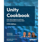 Unity Cookbook - Fifth Edition: Over 160 recipes to craft your own masterpiece in Unity 2023 - Paperback
