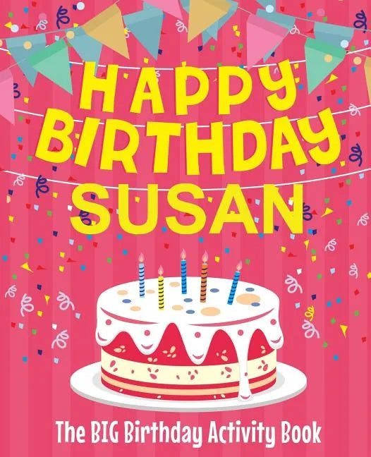 Happy Birthday Susan - The Big Birthday Activity Book: Personalized Children's Activity Book - Paperback