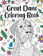 Great Dane Coloring Book: A Cute Adult Coloring Books for Great Dane Owner, Best Gift for Great Dane Lovers - Paperback
