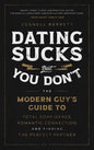 Dating Sucks, But You Don't: The Modern Guy's Guide to Total Confidence, Romantic Connection, and Finding the Perfect Partner - Hardcover