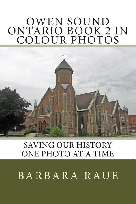 Owen Sound Ontario Book 2 in Colour Photos: Saving Our History One Photo at a Time - Paperback