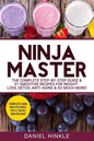 Ninja Master: The Complete Step-By-Step Guide & 51 Smoothie Recipes for Weight-Loss, Detox, Anti-Aging & So Much More! - Paperback