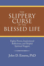 The Slippery Curse of the Blessed Life: Eighty Poems, Inspirational Reflections, and Helpful Spiritual Nuggets - Paperback