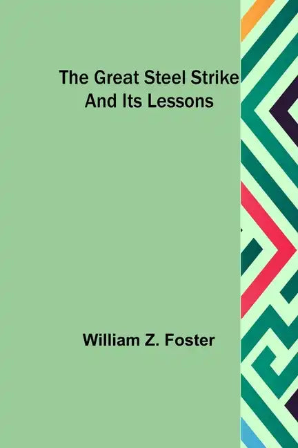 The Great Steel Strike and its Lessons - Paperback