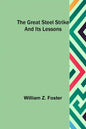 The Great Steel Strike and its Lessons - Paperback